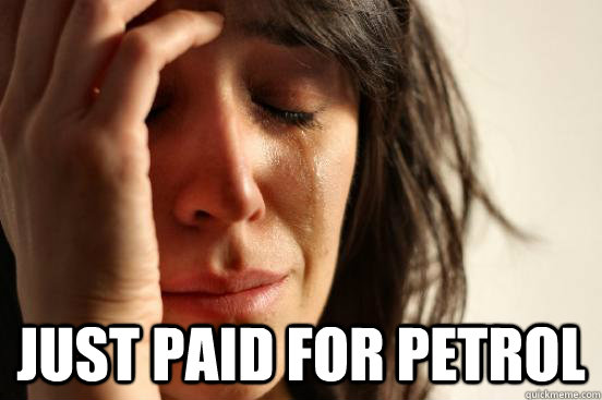 Just paid for petrol  First World Problems