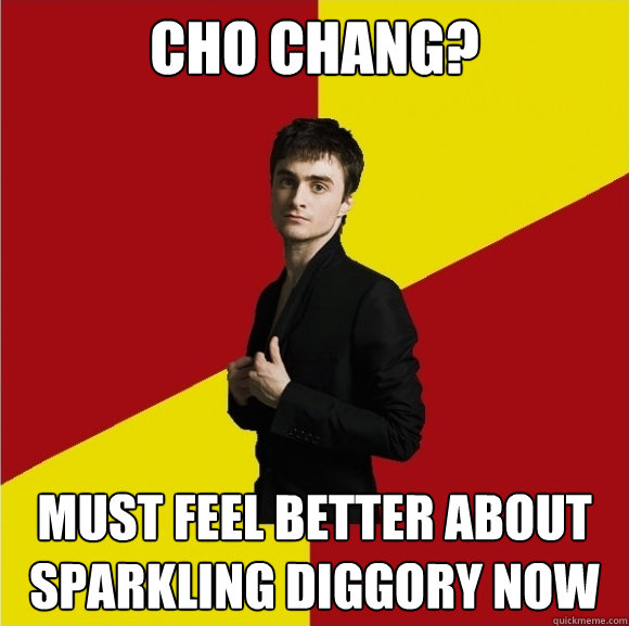 Cho chang? Must feel better about sparkling diggory now  
