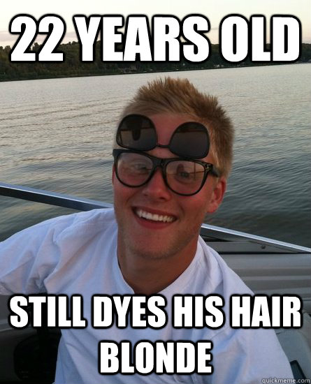 22 years old still dyes his hair blonde   