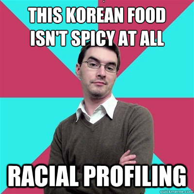 This Korean food
isn't spicy at all racial profiling  