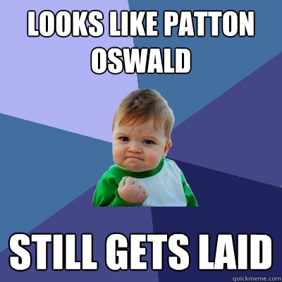 looks like patton oswald still gets laid - looks like patton oswald still gets laid  Success Kid