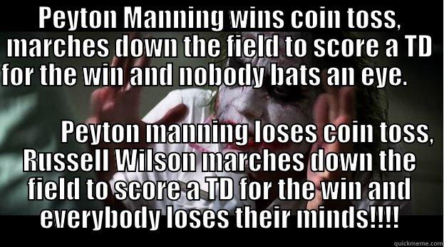 PEYTON MANNING WINS COIN TOSS, MARCHES DOWN THE FIELD TO SCORE A TD FOR THE WIN AND NOBODY BATS AN EYE.                                                                                                          PEYTON MANNING LOSES COIN TOSS, RUSSELL WILSON  Joker Mind Loss