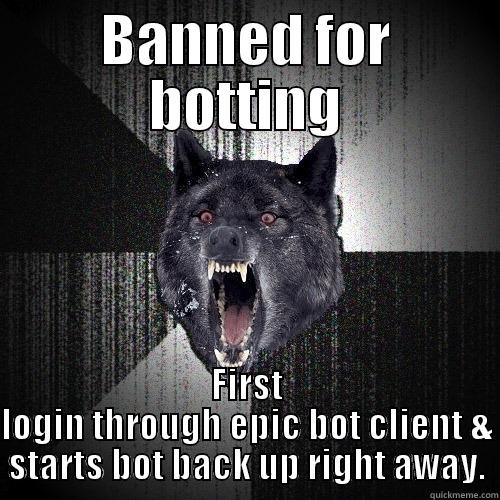 BANNED FOR BOTTING FIRST LOGIN THROUGH EPIC BOT CLIENT & STARTS BOT BACK UP RIGHT AWAY. Insanity Wolf