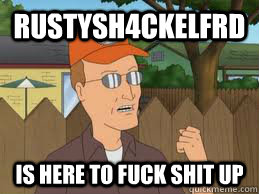RustySh4ckelfrd Is here to fuck shit up  
