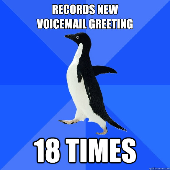 Records New 
Voicemail greeting 18 times  Socially Awkward Penguin