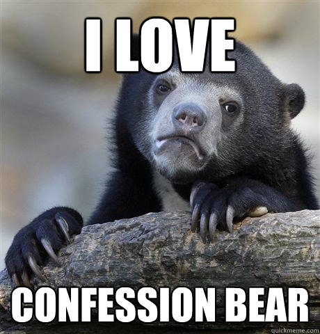 I love Confession Bear - I love Confession Bear  Confession Bear