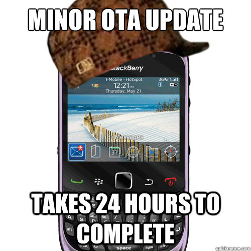 Minor OTA update takes 24 hours to complete  Scumbag Blackberry