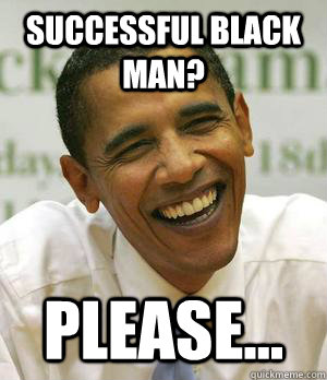Most successful black man memes | quickmeme