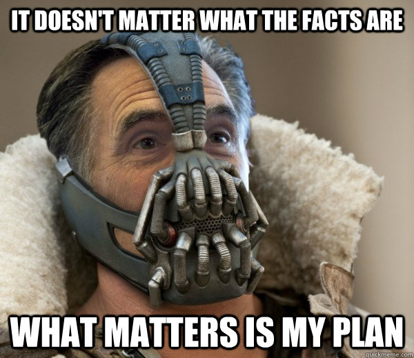 It Doesn't Matter What the Facts are What matters is my plan - It Doesn't Matter What the Facts are What matters is my plan  It Doesnt Matter