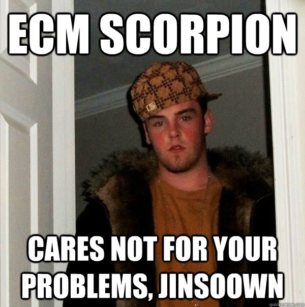 ECM Scorpion cares not for your problems, Jinsoown - ECM Scorpion cares not for your problems, Jinsoown  Beautiful girl scumbag steve