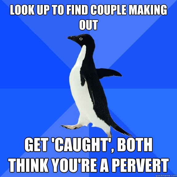 look up to find couple making out get 'caught', both think you're a pervert   Socially Awkward Penguin