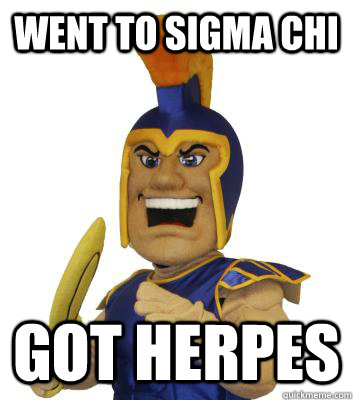 Went to Sigma Chi Got Herpes - Went to Sigma Chi Got Herpes  SJSU Sammy the Spartan
