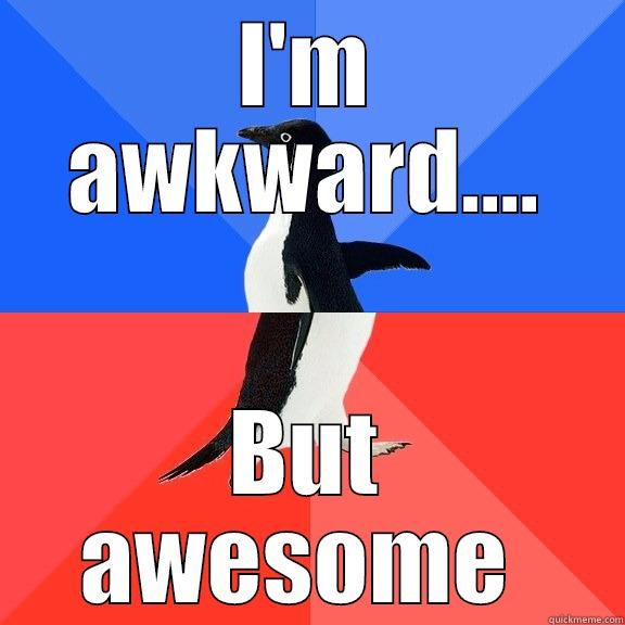 I'M AWKWARD.... BUT AWESOME  Socially Awkward Awesome Penguin