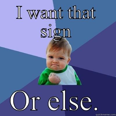 I WANT THAT SIGN OR ELSE. Success Kid