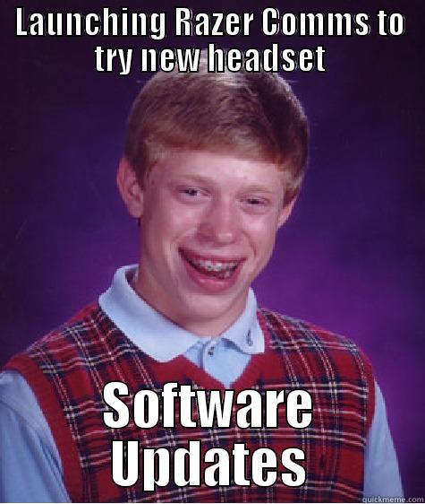 LAUNCHING RAZER COMMS TO TRY NEW HEADSET SOFTWARE UPDATES Bad Luck Brian