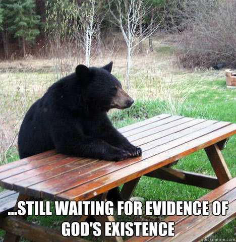  ...still waiting for evidence of god's existence -  ...still waiting for evidence of god's existence  waiting bear