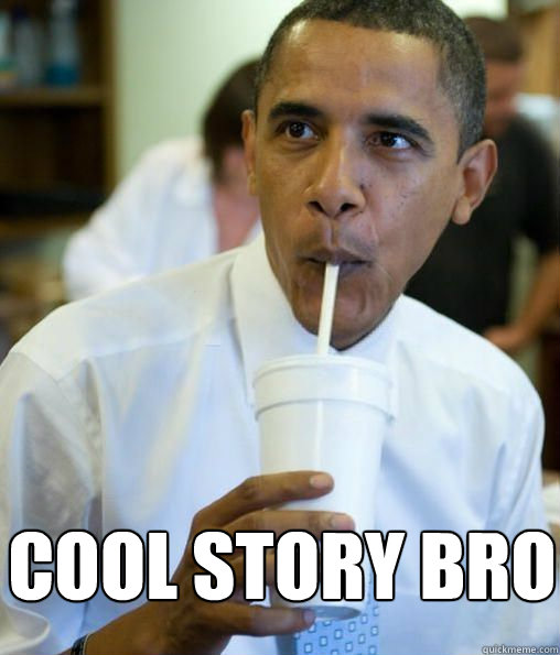 cool story bro  obama cool story bro