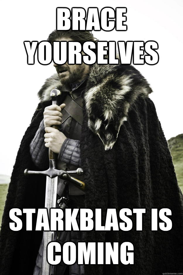 Brace Yourselves Starkblast is coming - Brace Yourselves Starkblast is coming  Winter is coming