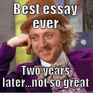 BEST ESSAY EVER TWO YEARS LATER...NOT SO GREAT Condescending Wonka