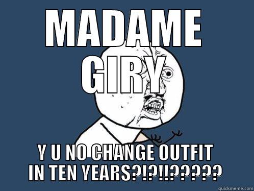 MADAME GIRY Y U NO CHANGE OUTFIT IN TEN YEARS?!?!!????? Y U No