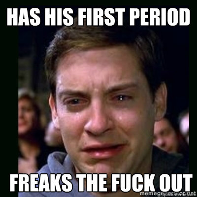 has his first period freaks the fuck out  Crying Peter Parker