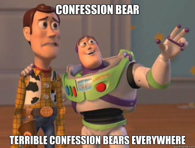 Confession Bear Terrible confession bears everywhere  Buzz Lightyear