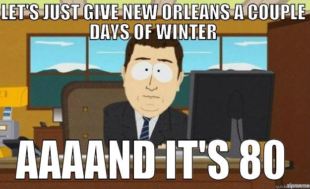 New Orleans Weather - LET'S JUST GIVE NEW ORLEANS A COUPLE DAYS OF WINTER AAAAND IT'S 80 aaaand its gone