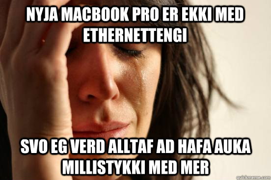 Nyja MacBook Pro er ekki med ethernettengi svo eg verd alltaf ad hafa auka millistykki med mer  First World Problems