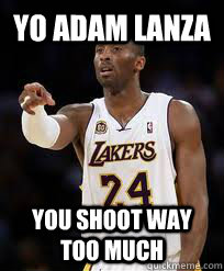 Yo Adam Lanza  You shoot way too much  kobe bryant