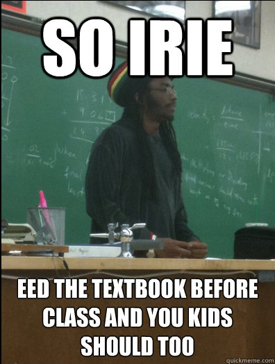 so irie eed the textbook before class and you kids should too  Rasta Science Teacher