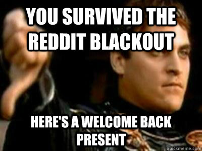 you survived the reddit blackout here's a welcome back present  Downvoting Roman