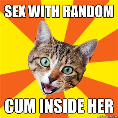 sex with random cum inside her  Bad Advice Cat