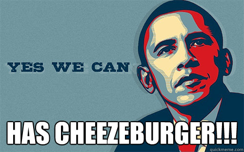  has cheezeburger!!!  Scumbag Obama