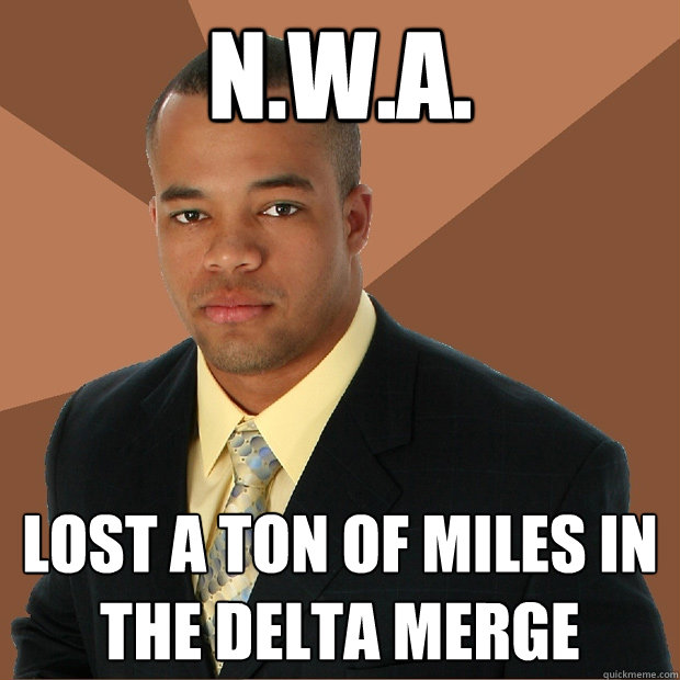 N.W.A. lost a ton of miles in the delta merge  Successful Black Man