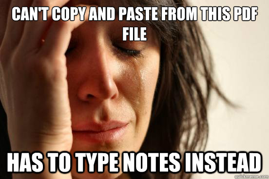 Can't copy and paste from this pdf file Has to type notes instead  First World Problems