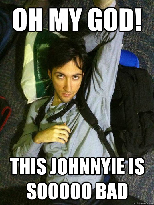 OH MY GOD! THIS johnnyie IS SOOOOO BAD  Hotshotgg