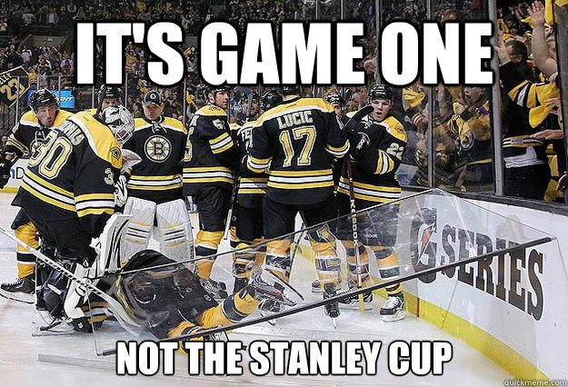 It's Game One Not The Stanley Cup - It's Game One Not The Stanley Cup  Bruins Fail