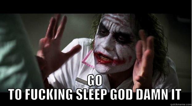  GO TO FUCKING SLEEP GOD DAMN IT Joker Mind Loss
