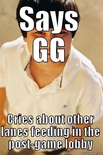 That's exactly what happened - SAYS GG CRIES ABOUT OTHER LANES FEEDING IN THE POST-GAME LOBBY Annoying childhood friend