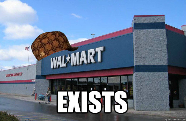 Exists  scumbag walmart