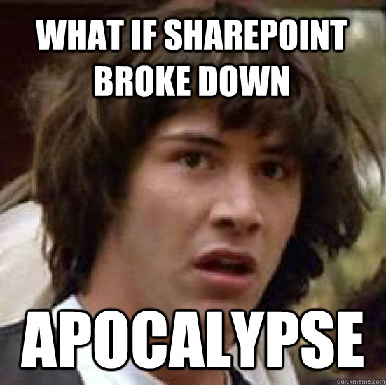 What if sharepoint broke down apocalypse - What if sharepoint broke down apocalypse  conspiracy keanu