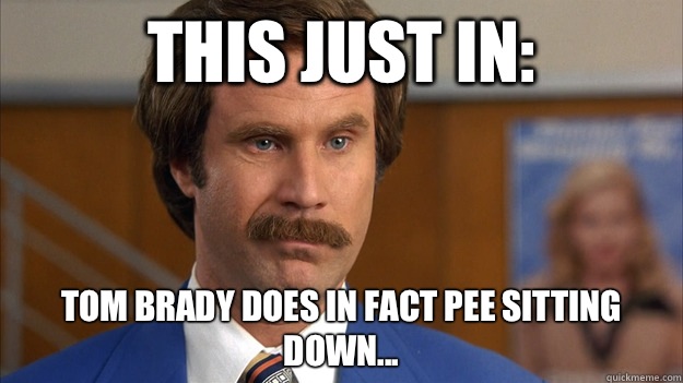 This just in: Tom Brady does in fact pee sitting down... - This just in: Tom Brady does in fact pee sitting down...  Misc