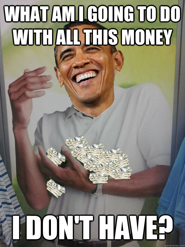 What am I going to do with all this money I don't have? - What am I going to do with all this money I don't have?  Government Spending