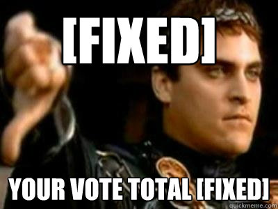 [FIXED] YOUR VOTE TOTAL [FIXED]  Downvoting Roman