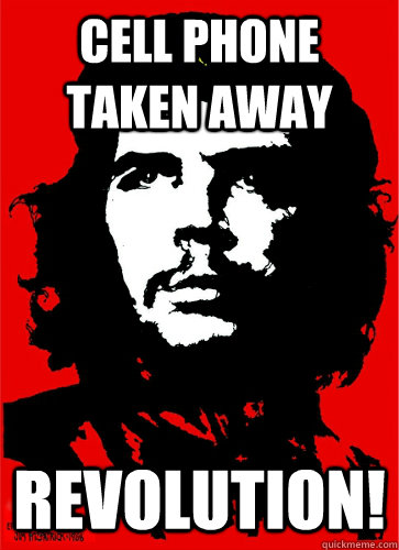 Cell phone taken away Revolution!  