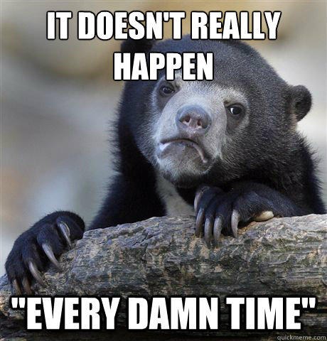 it doesn't really happen 