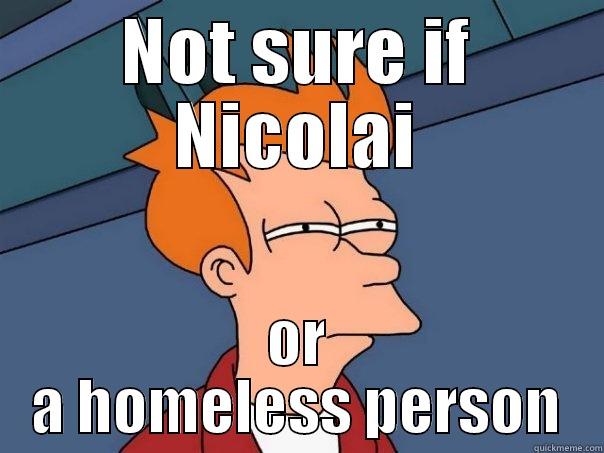 NOT SURE IF NICOLAI OR A HOMELESS PERSON Futurama Fry