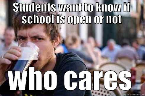 STUDENTS WANT TO KNOW IF SCHOOL IS OPEN OR NOT WHO CARES Lazy College Senior