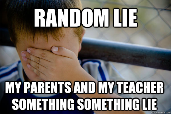 random lie my parents and my teacher something something lie  Confession kid