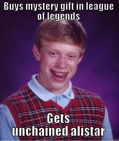 BUYS MYSTERY GIFT IN LEAGUE OF LEGENDS GETS UNCHAINED ALISTAR Bad Luck Brian